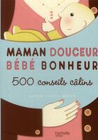 Couverture du livre « Maman douceur, bébé bonheur » de Siegel-Maier-K aux éditions Hachette Pratique