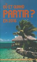Couverture du livre « Où et quand partir en 2016 ? » de Jean-Noel Darde aux éditions Hachette Tourisme