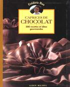 Couverture du livre « Caprices de chocolat - 200 recettes et idees gourmandes » de Frederic Bau aux éditions Albin Michel
