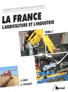 Couverture du livre « La France ; l'agriculture et l'industrie t.3 » de S Lerat et R Froment aux éditions Breal