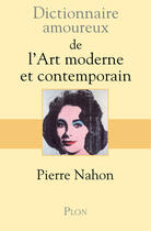 Couverture du livre « Dictionnaire amoureux ; de l'art moderne et contemporain » de Pierre Nahon aux éditions Plon