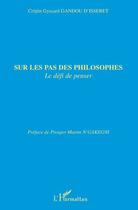 Couverture du livre « Sur les pas des philosophes le défi de penser » de Gyscard Gandou D'Isseret aux éditions L'harmattan