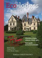 Couverture du livre « Eco-lodges au fil de la Loire » de Matyas Le Brun et Marie Lorrain aux éditions Ouest France