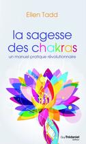 Couverture du livre « La sagesse des chakras ; un manuel pratique révolutionnaire » de Ellen Tadd aux éditions Guy Trédaniel