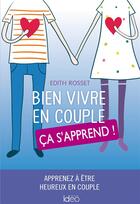 Couverture du livre « Bien vivre en couple, ça s'apprend ! » de Edith Rosset aux éditions Ideo