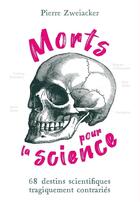 Couverture du livre « Morts pour la science : 68 destins scientifiques tragiquement contrariés » de Pierre Zweiacker aux éditions Quanto