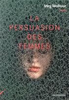Couverture du livre « La persuasion des femmes » de Meg Wolitzer aux éditions Rue Fromentin