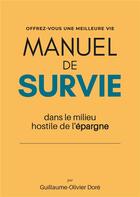 Couverture du livre « Manuel de survie dans le milieu hostile de l'épargne » de Guillaume-Olivier Dore aux éditions Casa-express