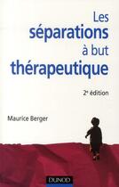 Couverture du livre « Les separations a but therapeutique - 2e edition » de Maurice Berger aux éditions Dunod