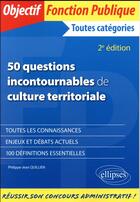 Couverture du livre « 50 questions incontournables de culture territoriale (2e édition) » de Philippe-Jean Quillien aux éditions Ellipses