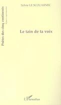 Couverture du livre « Le tain de ta voix » de Sylvie Le Scouarnec aux éditions L'harmattan