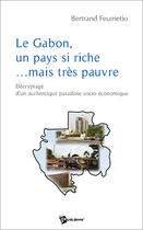 Couverture du livre « Le Gabon, Un Pays Si Riche Mais Tres Pauvre » de Feumetio E. Bertrand aux éditions Publibook