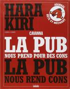Couverture du livre « Hara Kiri 1960-1985 ; la pub nous prend pour des cons ; la pub nous rend cons » de Francois Cavanna aux éditions Hoebeke