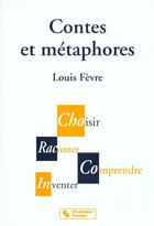 Couverture du livre « Contes Et Metaphores ; Choisir Raconter Comprendre Inventer » de Fevre Louis aux éditions Chronique Sociale
