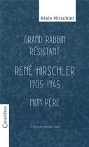 Couverture du livre « Grand rabbin résistant, René Hirschler 1905-1945, mon père » de Alain Hirschler aux éditions Caracteres