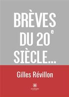 Couverture du livre « Brèves du 20 siècle... » de Gilles Revillon aux éditions Le Lys Bleu