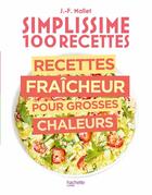 Couverture du livre « Simplissime : 100 recettes : recettes fraîcheur pour grosses chaleurs » de Jean-Francois Mallet aux éditions Hachette Pratique