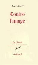 Couverture du livre « Contre l'image » de Roger Munier aux éditions Gallimard