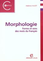 Couverture du livre « Morphologie ; Forme Et Sens Des Mots Du Francais » de Hélène Huot aux éditions Armand Colin