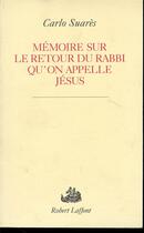 Couverture du livre « Mémoire sur le retour du Rabbi qu'on appelle Jésus » de Suares Carlo aux éditions Robert Laffont