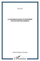 Couverture du livre « La banque dans un système financier islamique » de Ali Toussi aux éditions L'harmattan