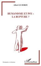 Couverture du livre « Humanisme et psy : la rupture ? » de Albert Le Dorze aux éditions Editions L'harmattan