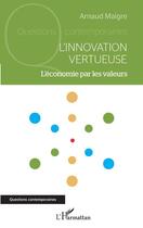 Couverture du livre « L'innovation vertueuse : l'économie par les valeurs » de Arnaud Maigre aux éditions L'harmattan