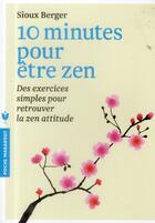 Couverture du livre « 10 minutes pour être zen ; des exercices simples pour retrouver la zen attitude » de Sioux Berger aux éditions Marabout