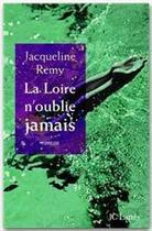 Couverture du livre « La Loire n'oublie jamais » de Jacqueline Remy aux éditions Jc Lattes