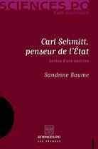 Couverture du livre « Carl Schmitt, penseur de l'état ; genèse d'une doctrine » de Sandrine Baume aux éditions Presses De Sciences Po