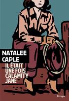 Couverture du livre « Il était une fois Calamity Jane » de Natalee Caple aux éditions Éditions Rivages