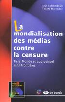 Couverture du livre « La mondialisation des médias contre la censure » de Mattelart aux éditions De Boeck Superieur
