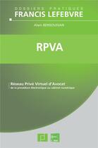 Couverture du livre « RPVA ; réseau privé virtuel d'avocat ; de la procédure électronique au cabinet numérique » de  aux éditions Lefebvre