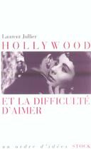 Couverture du livre « Hollywood et la difficulté d'aimer » de Laurent Jullier aux éditions Stock
