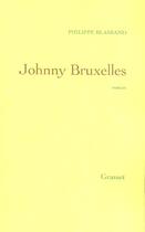 Couverture du livre « JOHNNY BRUXELLES » de Philippe Blasband aux éditions Grasset Et Fasquelle