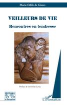 Couverture du livre « Veilleurs de vie ; rencontres en tendresse » de Marie-Odile De Gisors aux éditions L'harmattan