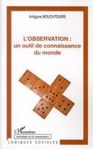 Couverture du livre « L'observation : un outil de connaissance du monde » de Antigone Mouchtouris aux éditions L'harmattan