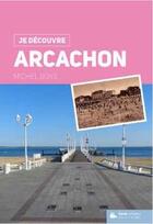 Couverture du livre « Je découvre Arcachon » de Michel Boye aux éditions Geste
