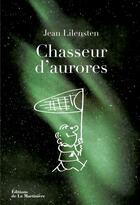 Couverture du livre « Chasseur d'aurores » de Jean Lilensten aux éditions La Martiniere