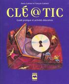 Couverture du livre « Cle tic guide pratique et activites educativ » de Guerard D Guerard F aux éditions Hurtubise
