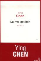 Couverture du livre « La rive est loin » de Ying Chen aux éditions Seuil