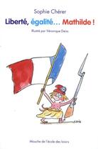 Couverture du livre « Liberte egalite mathilde » de Cherer Sophie / Deis aux éditions Ecole Des Loisirs