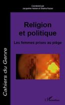 Couverture du livre « Religion et politique ; les femmes prises au piège » de Jacqueline Heinen et Shahra Ravazi aux éditions Editions L'harmattan