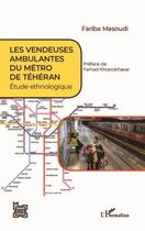 Couverture du livre « Les vendeuses ambulantes du métro de Téhéran : étude ethnologique » de Fariba Masoudi aux éditions L'harmattan
