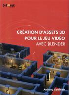 Couverture du livre « Création d'Assets 3D pour le jeu vidéo avec Blender » de Anthony Cardinale aux éditions D-booker