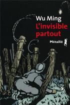 Couverture du livre « L'invisible partout » de Ming Wu aux éditions Metailie