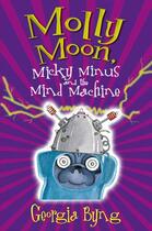Couverture du livre « MOLLY MOON, MICKY MINUS AND THE MIND MACHINE » de Georgia Byng aux éditions Pan Macmillan