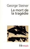 Couverture du livre « La mort de la tragédie » de George Steiner aux éditions Folio