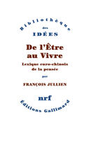 Couverture du livre « De l'être au vivre ; lexique euro-chinois de la pensée » de Francois Jullien aux éditions Gallimard