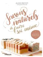 Couverture du livre « Savons naturels à faire soi-même » de Aline Prevot aux éditions Eyrolles